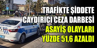 TRAFİKTE ŞİDDETE CAYDIRICI CEZA DARBESİ: ASAYİŞ OLAYLARI YÜZDE 51,6 AZALDI
